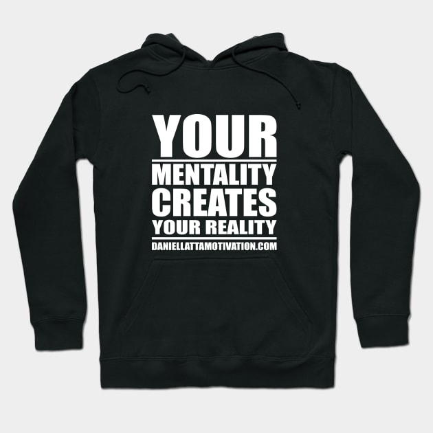 Your Mentality Creates Your Reality Hoodie by DanielLattaMotivation